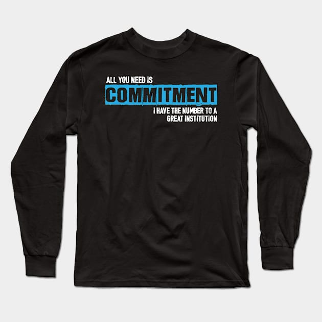 All You Need Is Commitment Long Sleeve T-Shirt by jslbdesigns